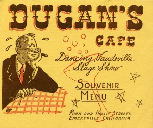 Dugan's Cafe, Dancing, Vaudville Stage Show, Park and Hollis Streets, Emeryville, California 